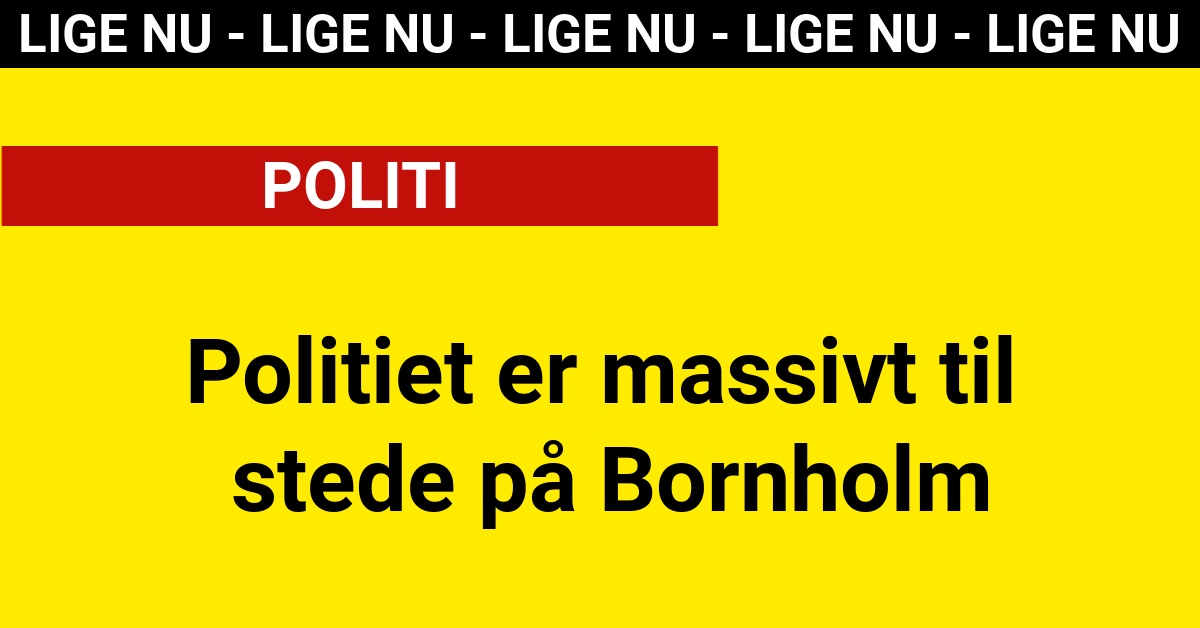 Politiet er massivt til stede på Bornholm