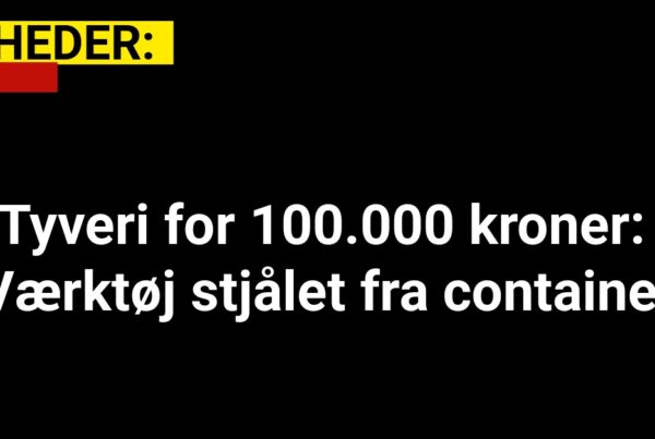 Tyveri for 100.000 kroner: Værktøj stjålet fra container 