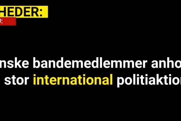 Danske bandemedlemmer anholdt i stor international politiaktion