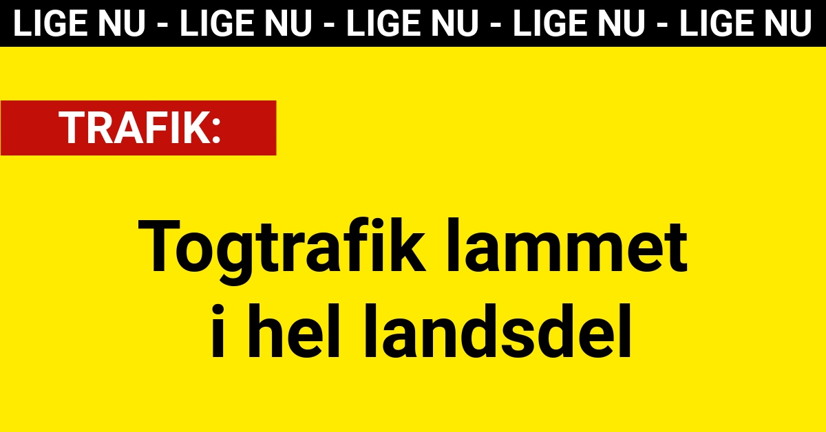 LIGE NU: Togtrafik lammet i hel landsdel