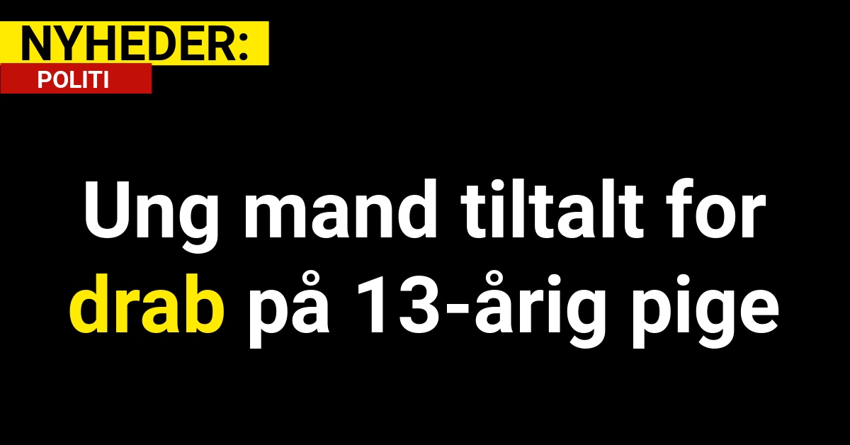 Ung mand tiltalt for drab på 13-årig pige