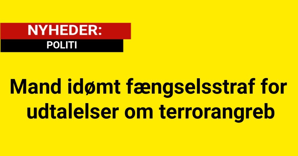 Mand idømt fængselsstraf for udtalelser om terrorangreb