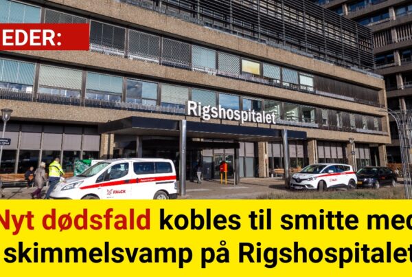 Nyt dødsfald kobles til smitte med skimmelsvamp på Rigshospitalet