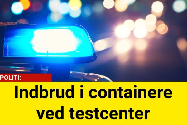 POLITI: Indbrud i containere ved testcenter