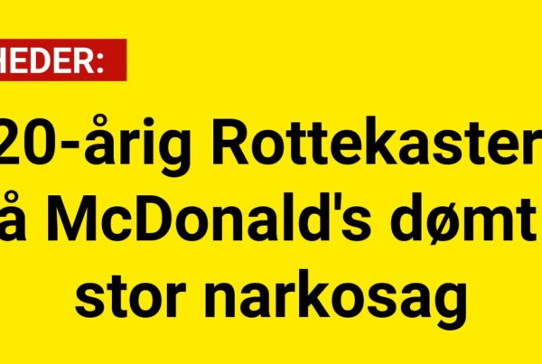 20-årig Rottekaster på McDonald's dømt i stor narkosag