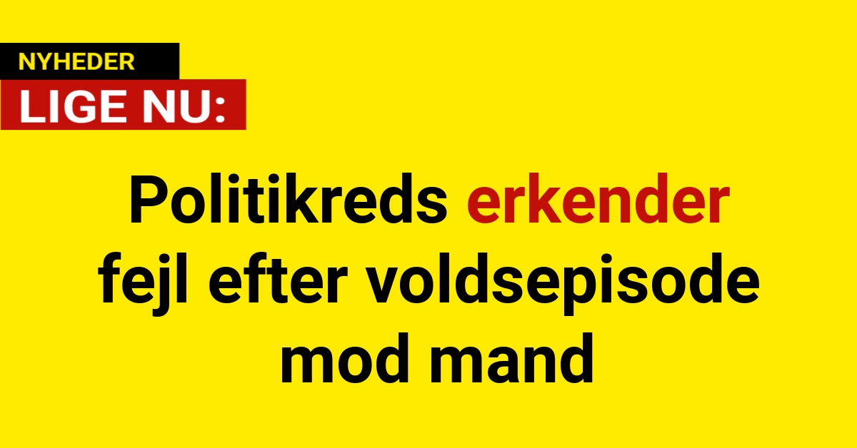 Politikreds erkender fejl efter voldsepisode mod mand