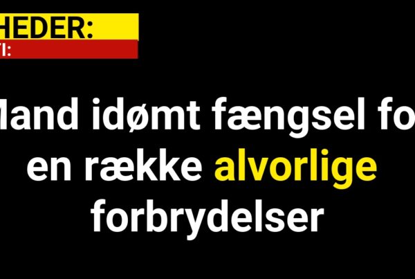 Mand idømt fængsel for en række alvorlige forbrydelser