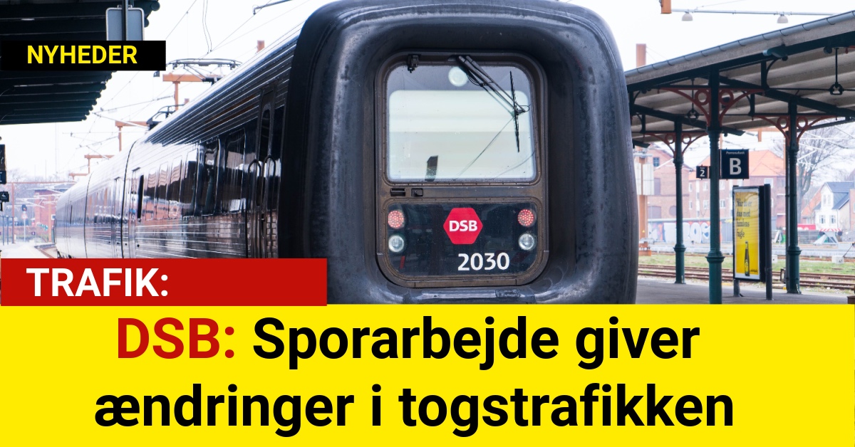 DSB: Sporarbejde giver ændringer i togstrafikken