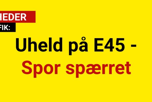 Uheld på E45 - Spor spærret