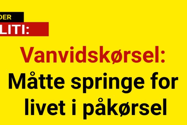 Vanvidskørsel: Måtte springe for livet i påkørsel