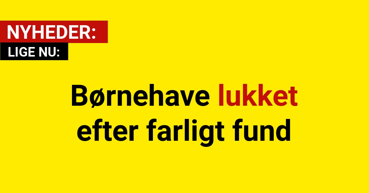 Børnehave lukket efter farligt fund