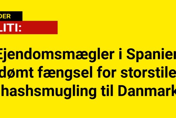 Ejendomsmægler i Spanien idømt fængsel for storstilet hashsmugling til Danmark