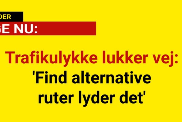 Trafikulykke lukker vej: 'Find alternative ruter lyder det'