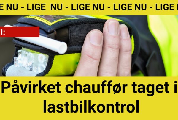 Påvirket chauffør taget i lastbilkontrol