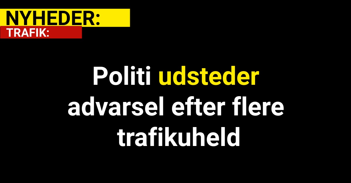 Politi udsteder advarsel efter flere trafikuheld