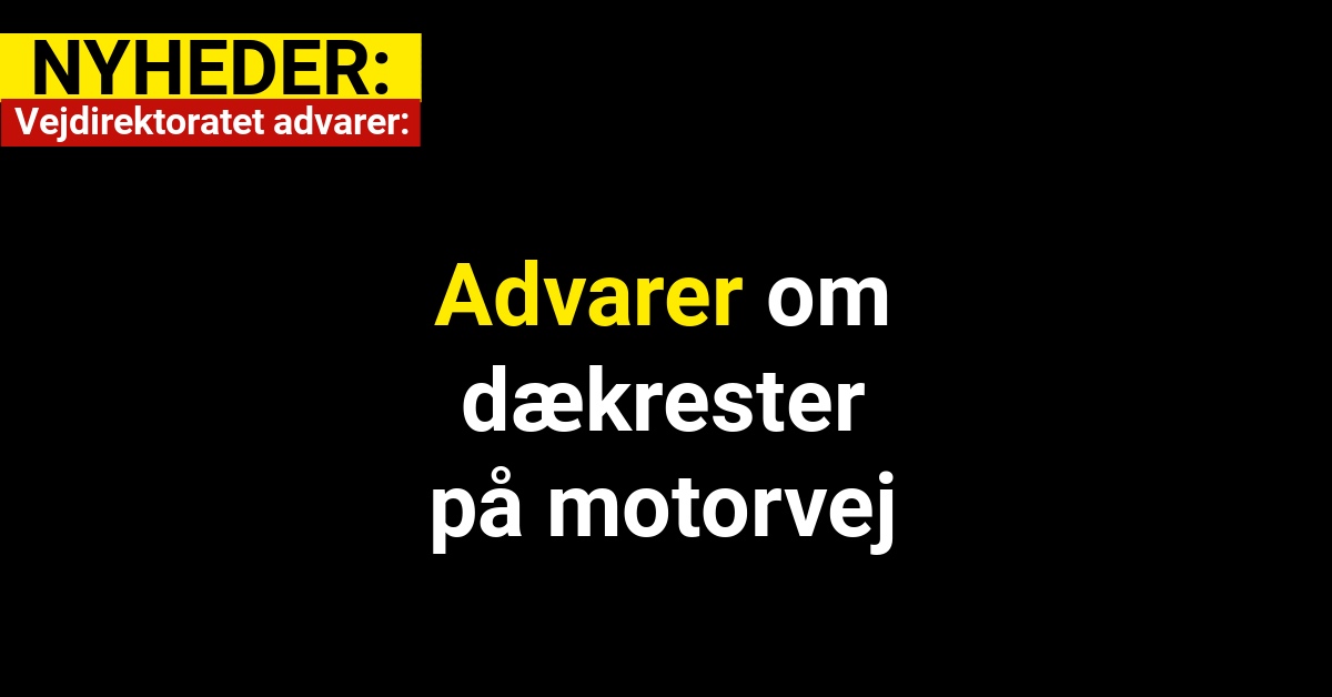 Advarer om dækrester på motorvej