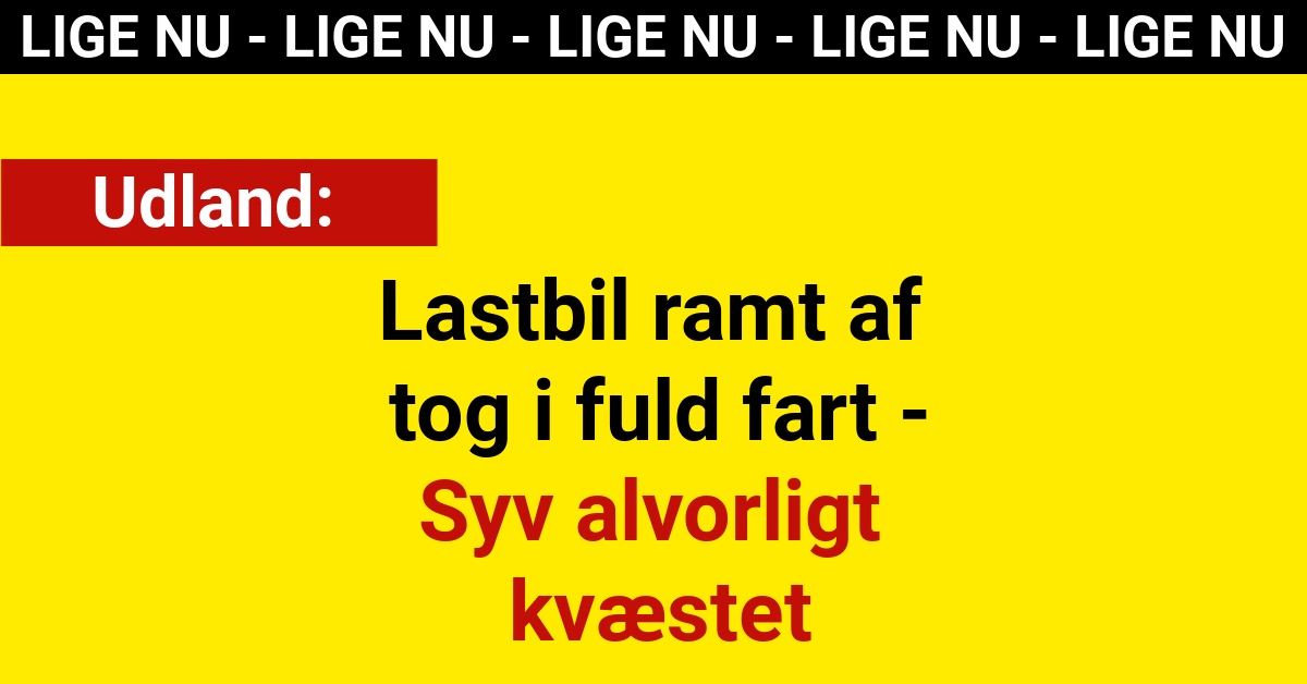 Lastbil ramt af tog i fuld fart - Syv alvorligt kvæstet