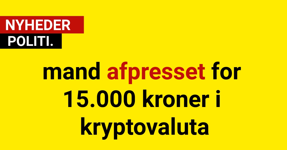 mand afpresset for 15.000 kroner i kryptovaluta