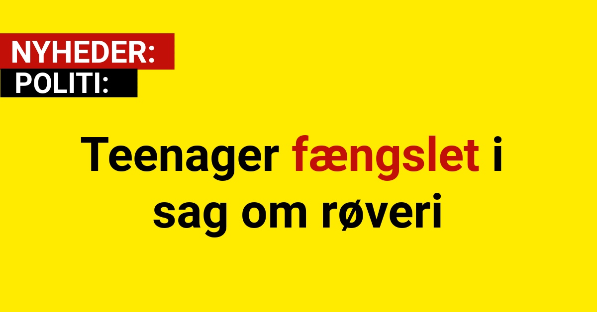 Teenager fængslet i sag om røveri