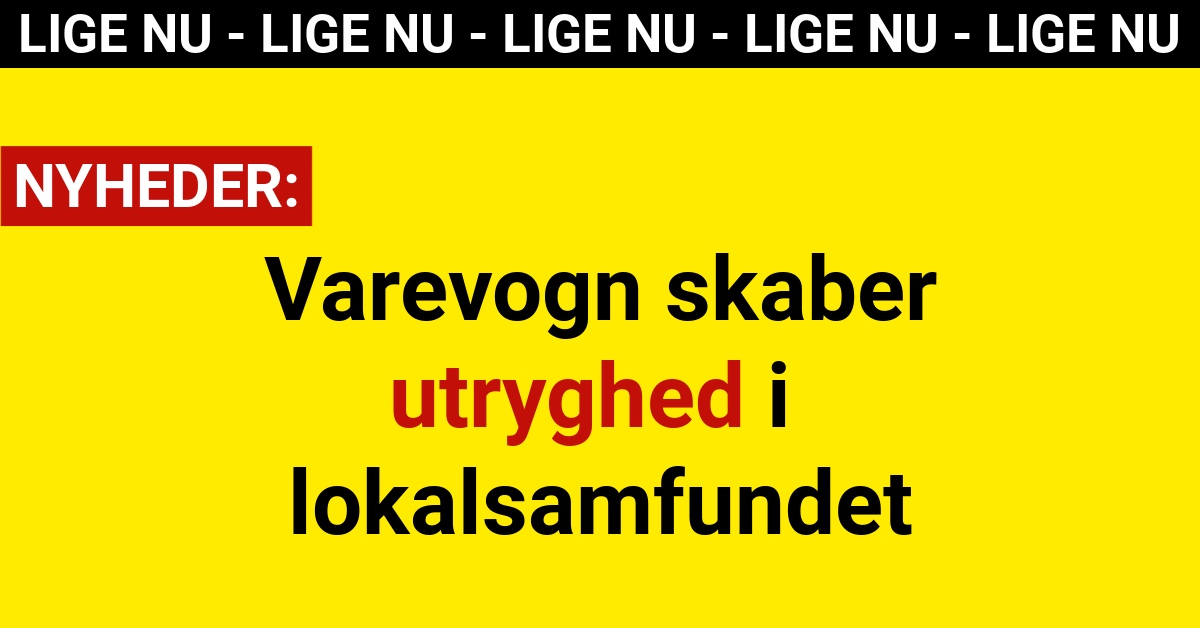 Varevogn skaber utryghed i lokalsamfundet