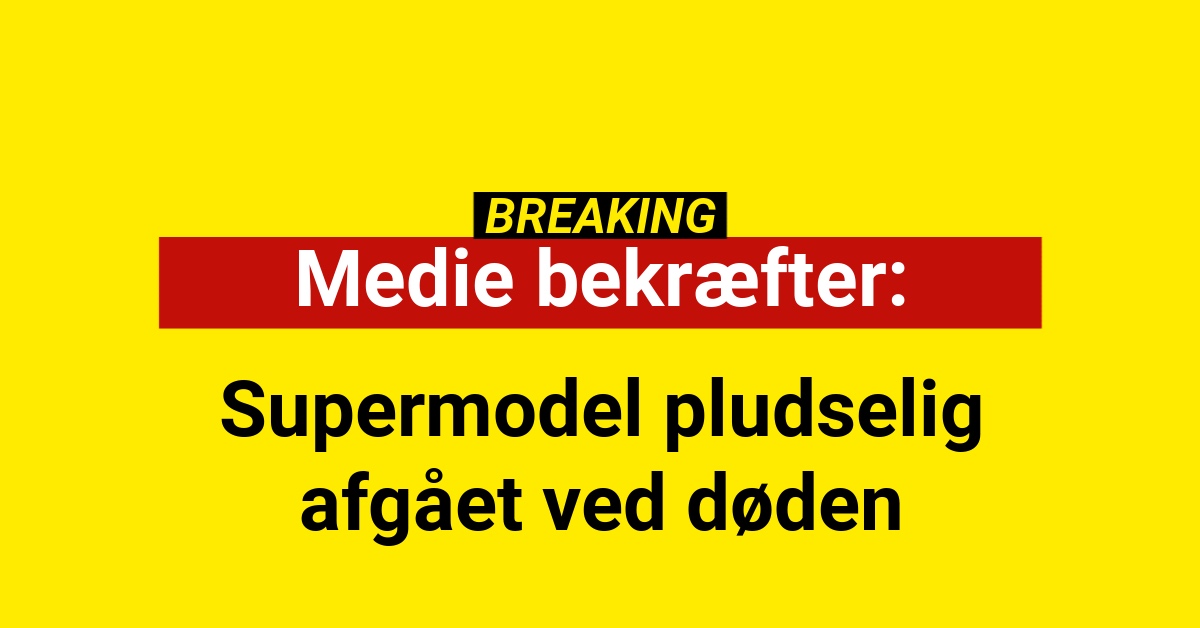 Medie bekræfter: Supermodel pludselig afgået ved døden