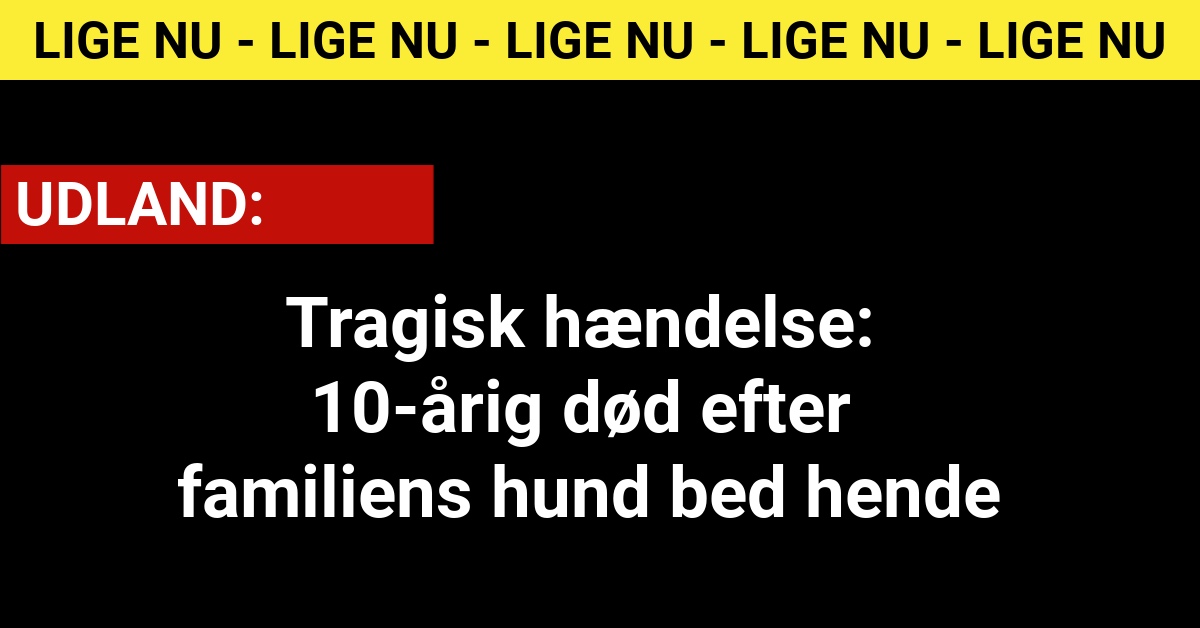 Tragisk hændelse: 10-årig død efter familiens hund bed hende