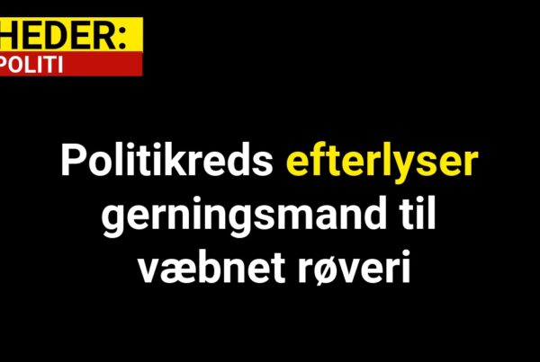 Politikreds efterlyser gerningsmand til væbnet røveri