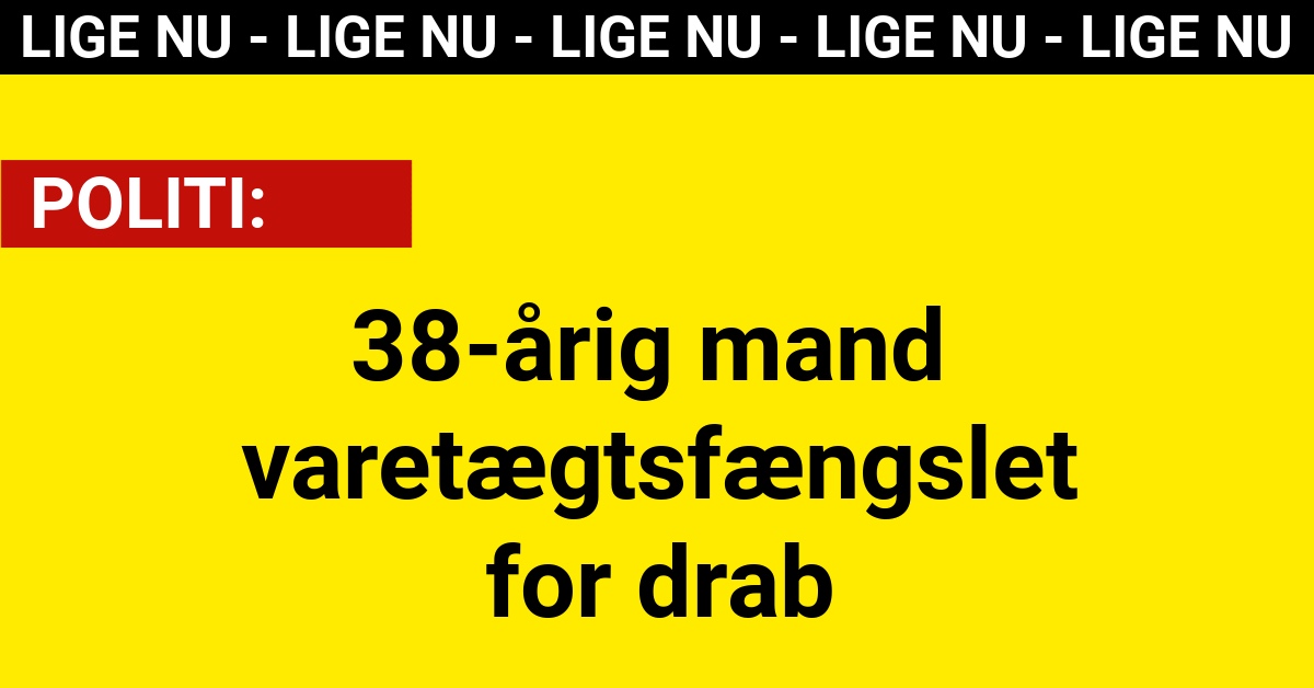 38-årig mand varetægtsfængslet for drab