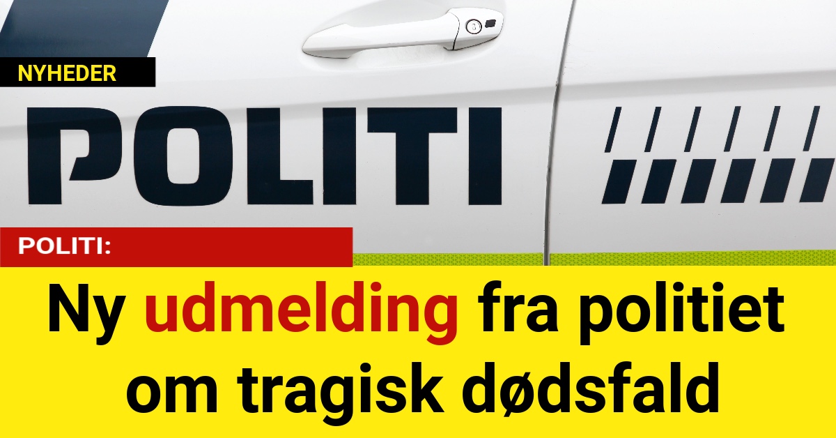 Ny udmelding fra politiet om tragisk dødsfald