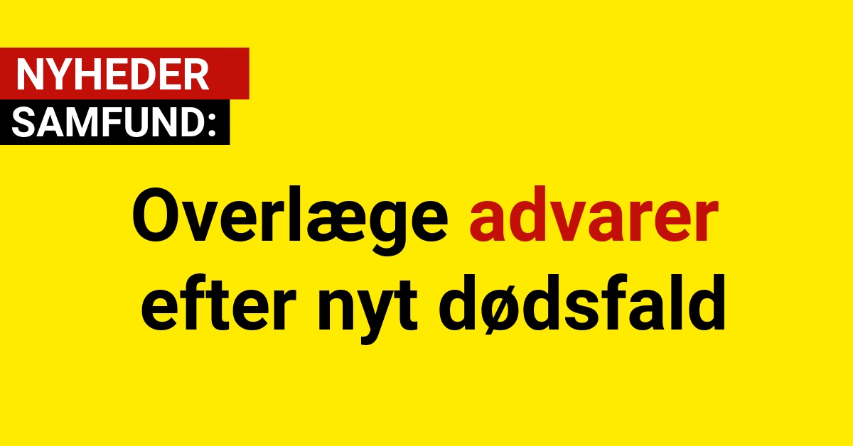 Overlæge advarer efter nyt dødsfald