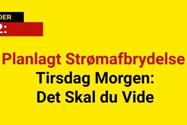 Planlagt Strømafbrydelse Tirsdag Morgen: Det Skal du Vide