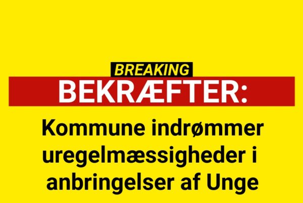 Kommune Indrømmer uregelmæssigheder i anbringelser af Unge