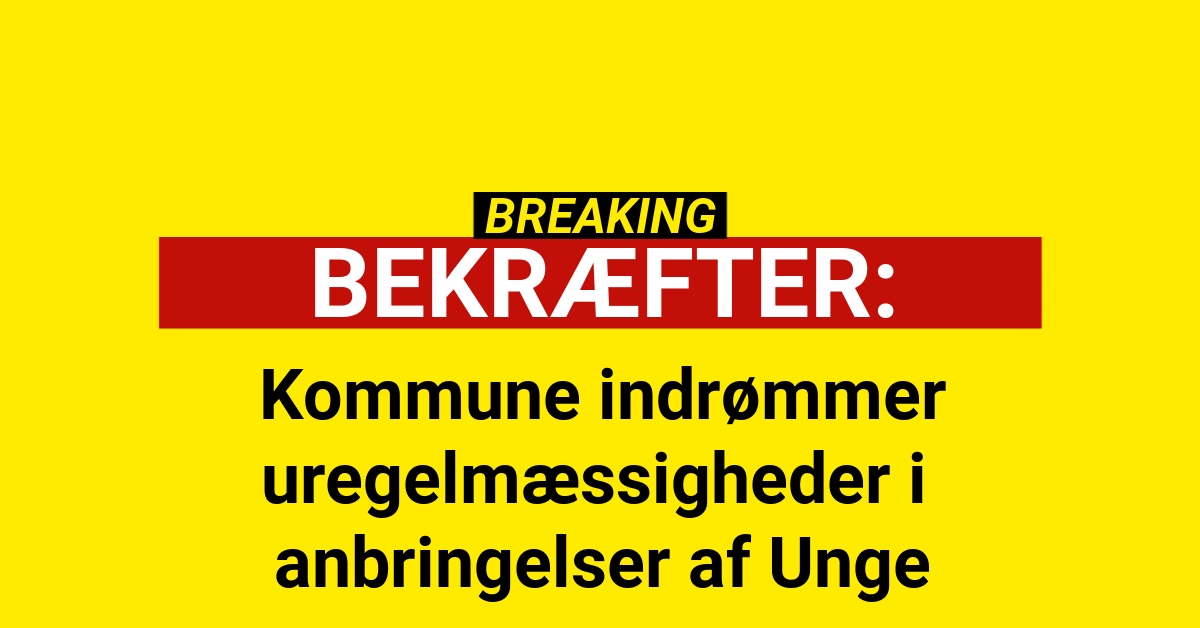 Kommune Indrømmer uregelmæssigheder i anbringelser af Unge