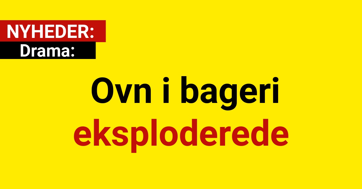 Drama: Ovn i bageri eksploderede