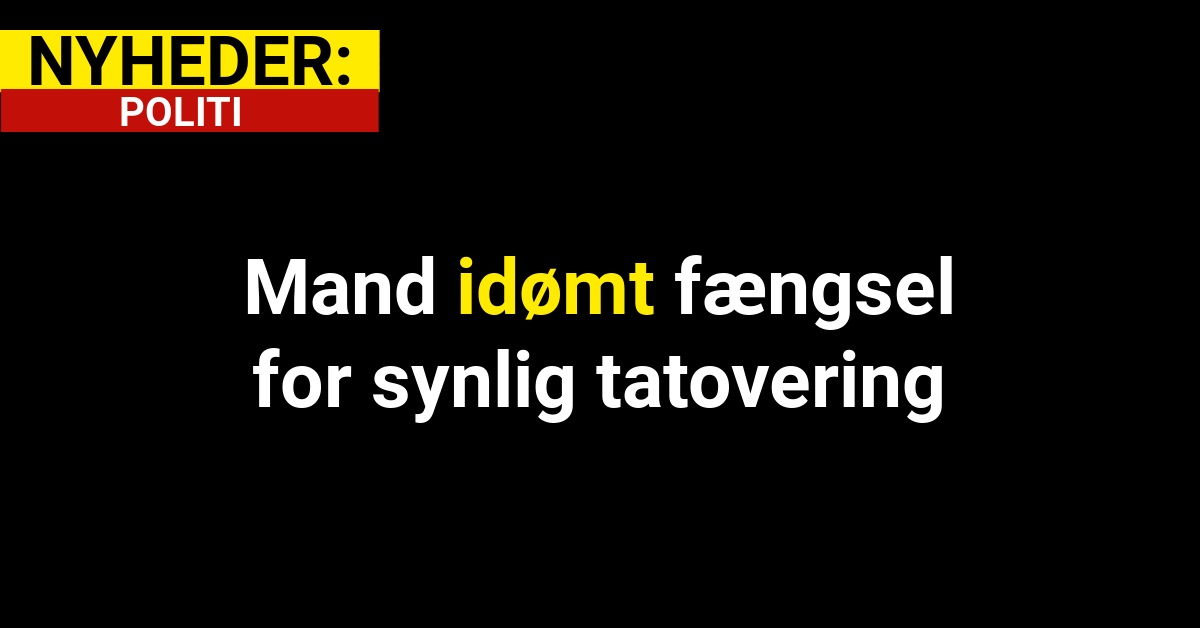 Mand idømt fængsel for synlig tatovering