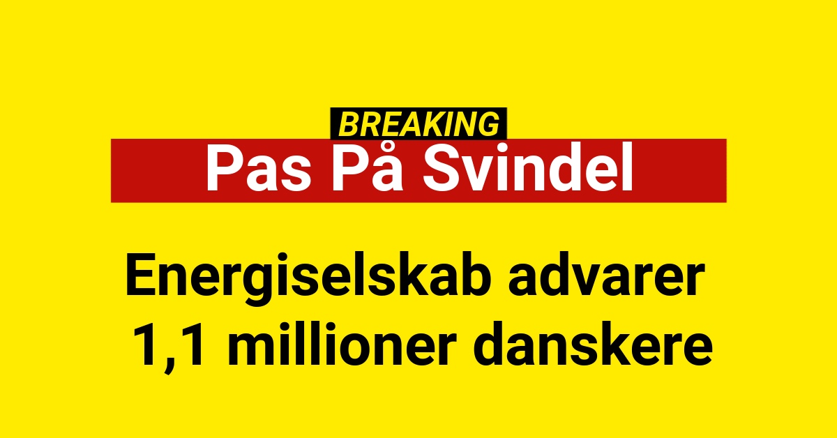 BREAKING: Energiselskab advarer 1,1 millioner danskere