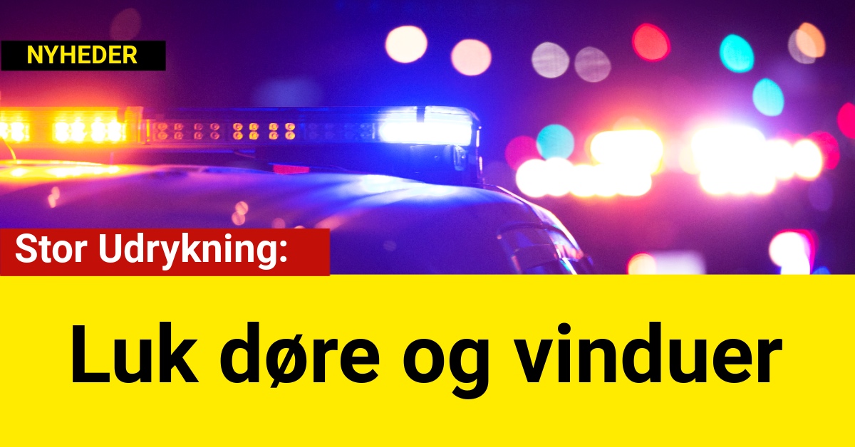 Stor Udrykning: Luk døre og vinduer