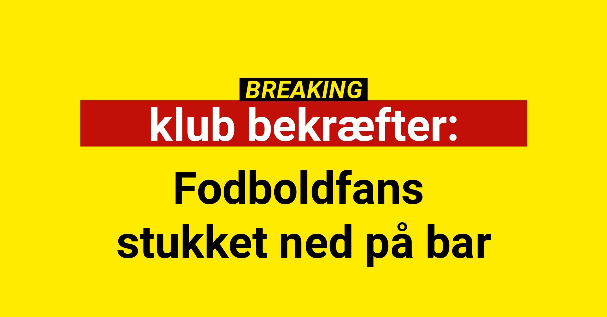 BREAKING: Fodboldfans stukket ned på bar