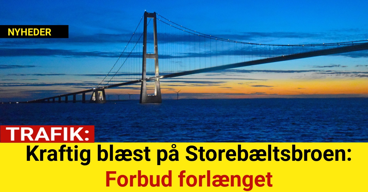 Kraftig blæst på Storebæltsbroen: Forbud forlænget