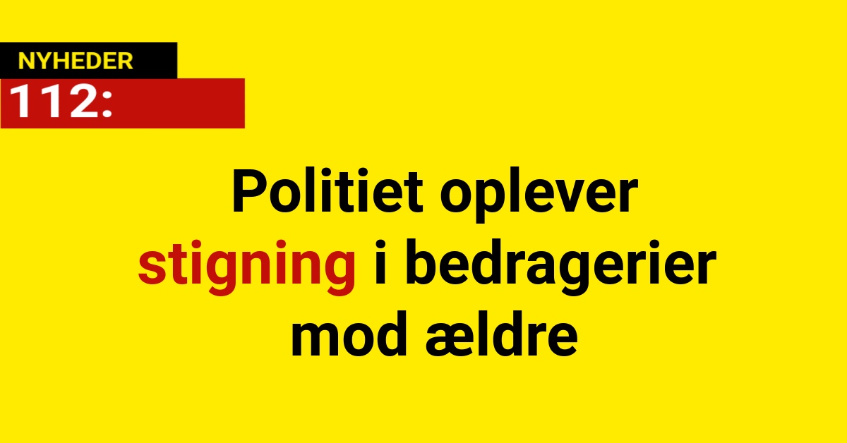 Politiet oplever stigning i bedragerier mod ældre