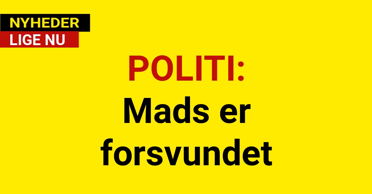 POLITI: Mads er forsvundet