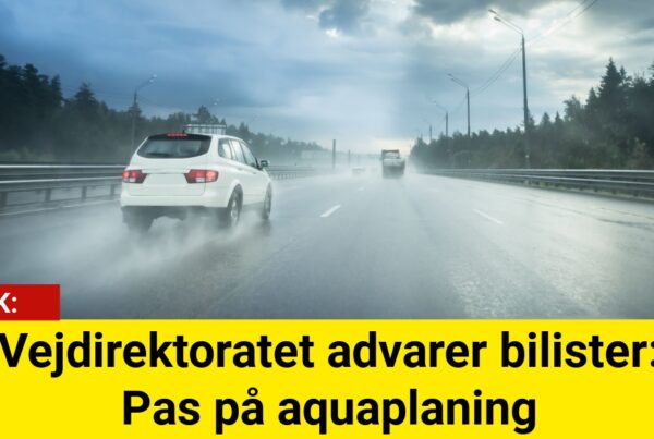 Vejdirektoratet advarer bilister: Pas på aquaplaning