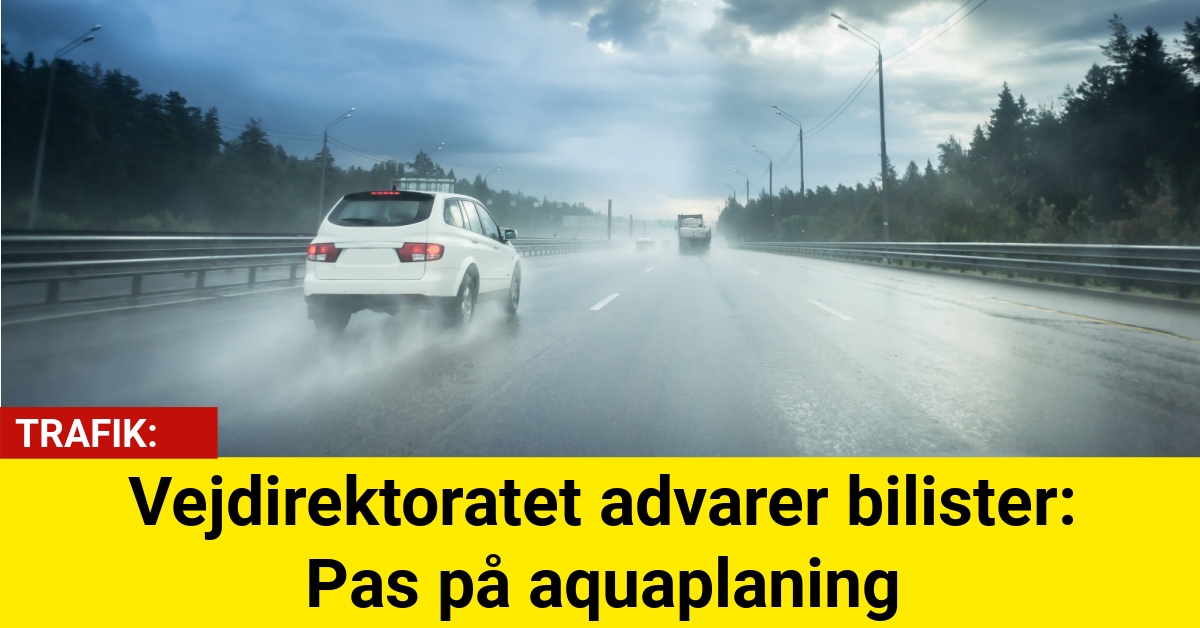 Vejdirektoratet advarer bilister: Pas på aquaplaning