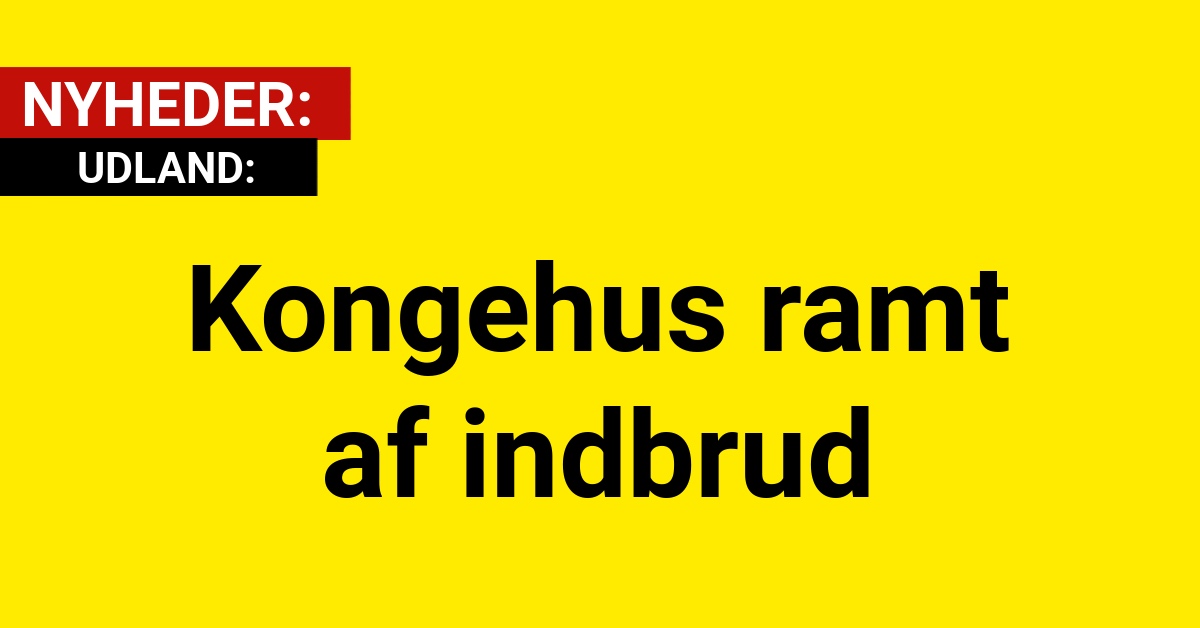 Kongehus ramt af indbrud