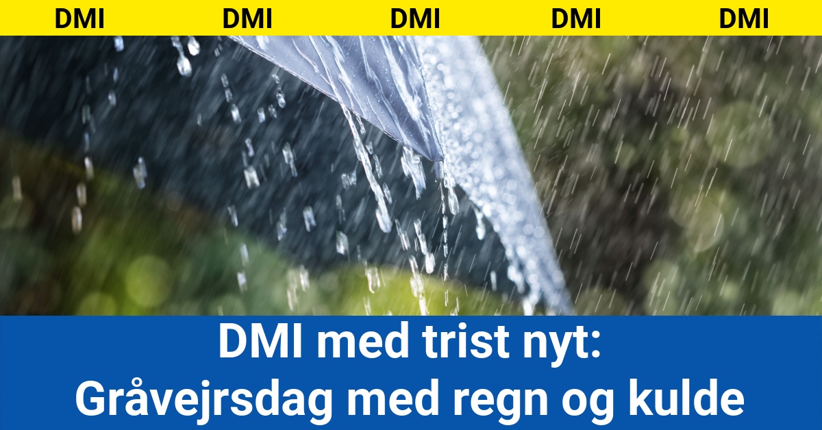 DMI med trist nyt: Gråvejrsdag med regn og kuldeDMI med trist nyt: Gråvejrsdag med regn og kulde