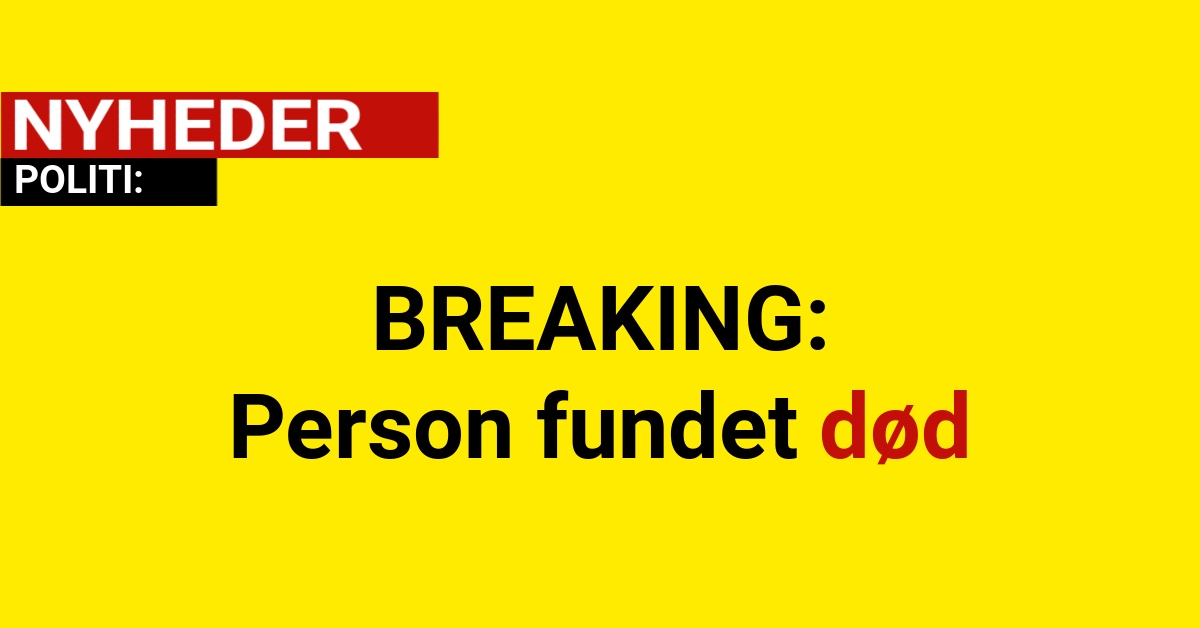 BREAKING: Person fundet død