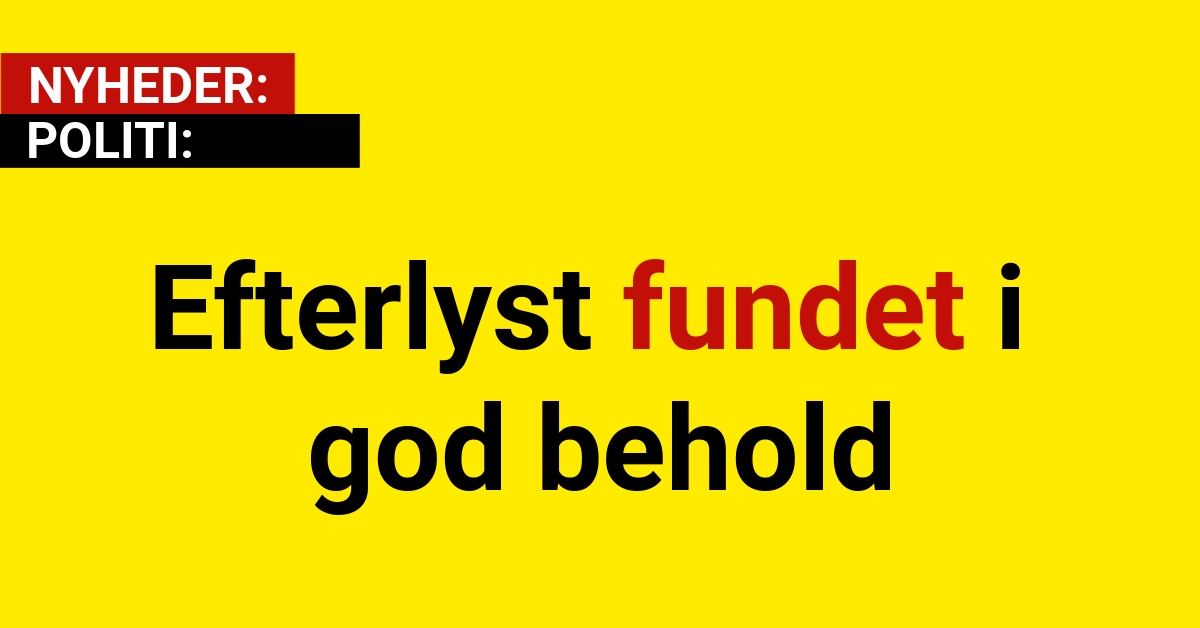 Efterlyst fundet i god behold