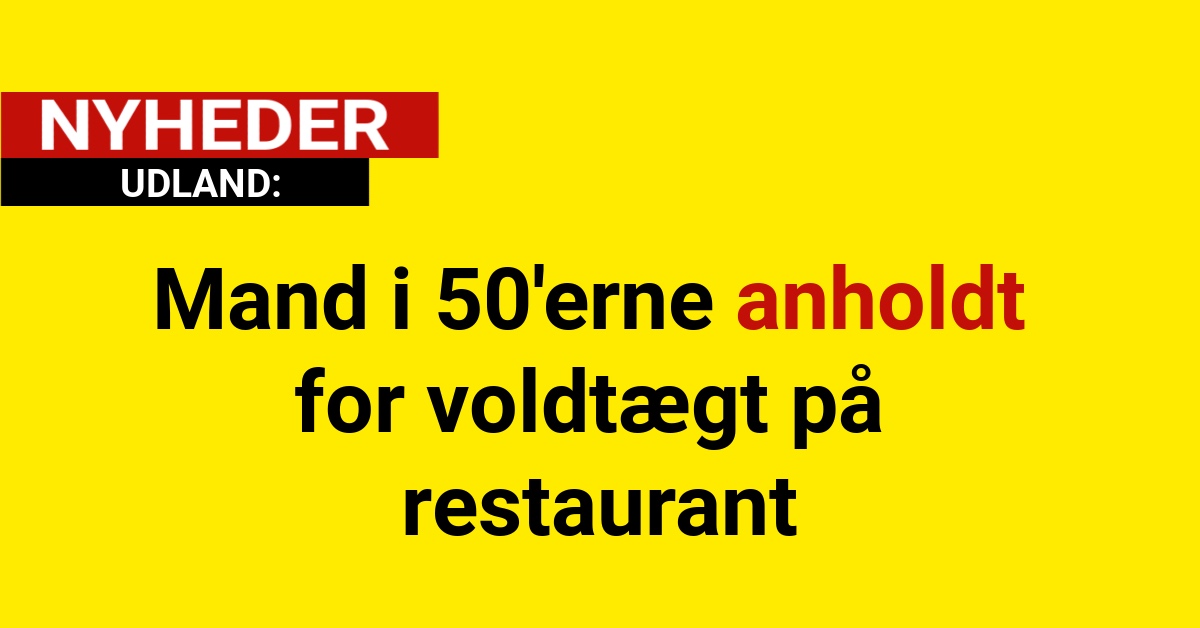 Mand i 50'erne anholdt for voldtægt på restaurant