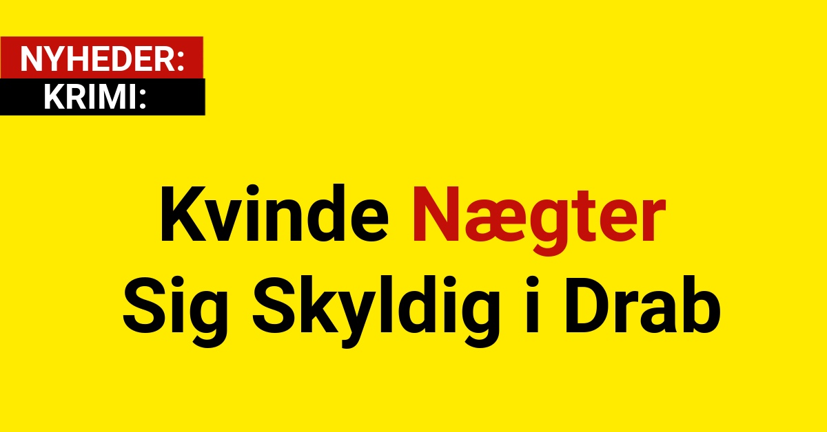 Kvinde Nægter Sig Skyldig i Drab