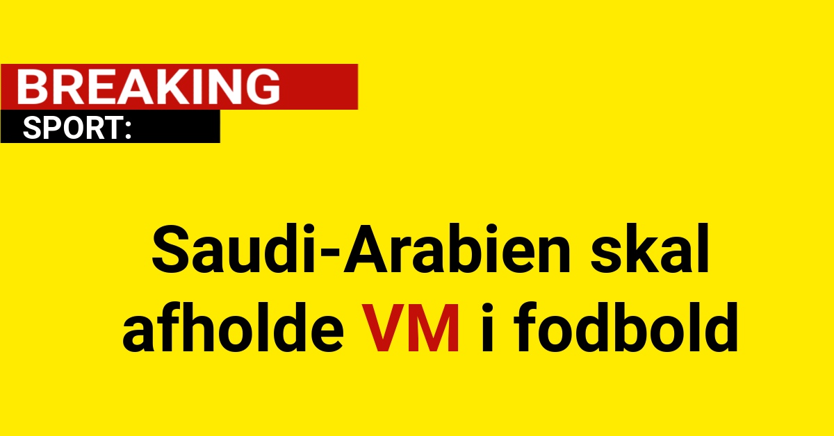 BREAKING: Saudi-Arabien skal afholde VM i fodbold